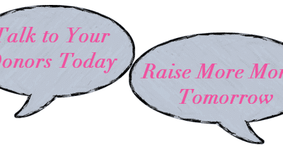 Talk to Your Donors Today. Raise More Money Tomorrow!